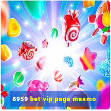 8959 bet vip paga mesmo